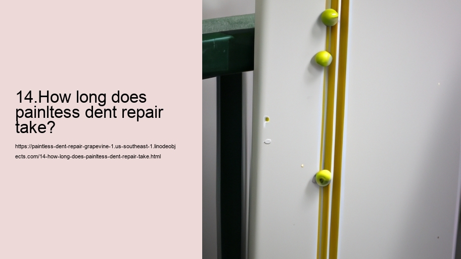14.How long does painltess dent repair take? 